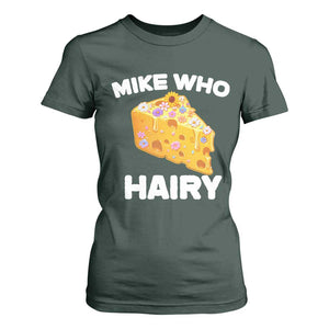 Funny Mike Who Cheese Hairy T Shirt For Women Inappropriate Adult Humor Floral Cheese TS11 Dark Forest Green Print Your Wear