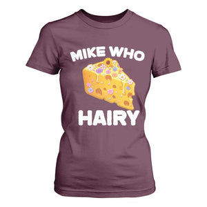 Funny Mike Who Cheese Hairy T Shirt For Women Inappropriate Adult Humor Floral Cheese TS11 Maroon Print Your Wear