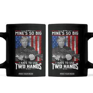 Funny Trump Fishing Coffee Mug Mines So Big I Have To Use Two Hands American Flag TS11 Black Print Your Wear
