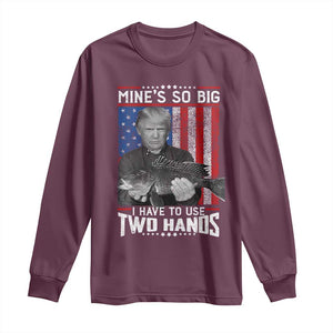 Funny Trump Fishing Long Sleeve Shirt Mines So Big I Have To Use Two Hands American Flag TS11 Maroon Print Your Wear