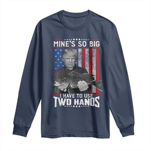 Funny Trump Fishing Long Sleeve Shirt Mines So Big I Have To Use Two Hands American Flag TS11 Navy Print Your Wear