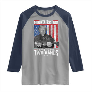 Funny Trump Fishing Raglan Shirt Mines So Big I Have To Use Two Hands American Flag TS11 Sport Gray Navy Print Your Wear