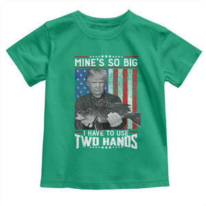 Funny Trump Fishing Toddler T Shirt Mines So Big I Have To Use Two Hands American Flag TS11 Irish Green Print Your Wear