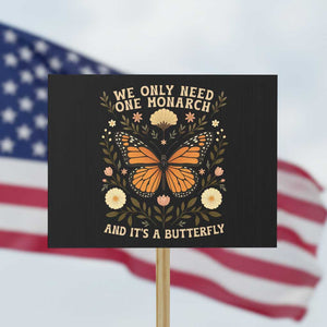 We Only Need One Monarch And Its A Butterfly Protest Sign Retro Flowers TS11 Horizontal 18" × 24" Black Print Your Wear