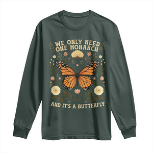 We Only Need One Monarch And Its A Butterfly Long Sleeve Shirt Retro Flowers TS11 Dark Forest Green Print Your Wear