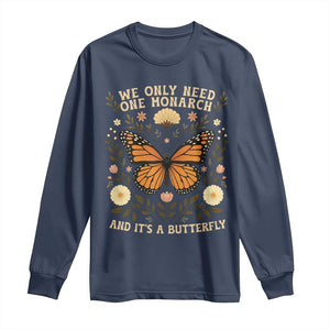 We Only Need One Monarch And Its A Butterfly Long Sleeve Shirt Retro Flowers TS11 Navy Print Your Wear