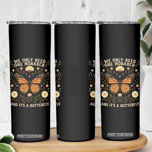 We Only Need One Monarch And Its A Butterfly Skinny Tumbler Retro Flowers TS11 Print Your Wear