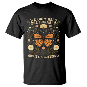 We Only Need One Monarch And Its A Butterfly T Shirt Retro Flowers TS11 Black Print Your Wear