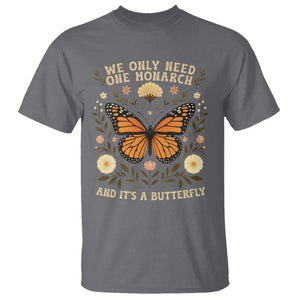 We Only Need One Monarch And Its A Butterfly T Shirt Retro Flowers TS11 Charcoal Print Your Wear