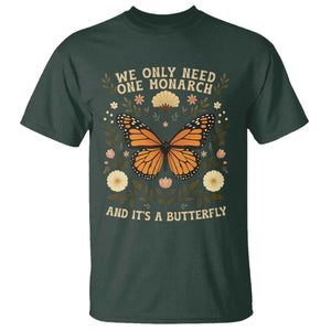 We Only Need One Monarch And Its A Butterfly T Shirt Retro Flowers TS11 Dark Forest Green Print Your Wear