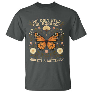 We Only Need One Monarch And Its A Butterfly T Shirt Retro Flowers TS11 Dark Heather Print Your Wear