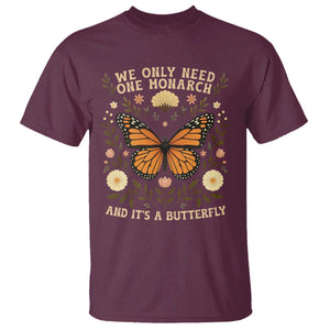 We Only Need One Monarch And Its A Butterfly T Shirt Retro Flowers TS11 Maroon Print Your Wear