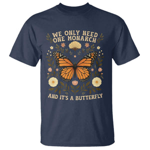 We Only Need One Monarch And Its A Butterfly T Shirt Retro Flowers TS11 Navy Print Your Wear