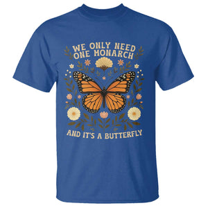 We Only Need One Monarch And Its A Butterfly T Shirt Retro Flowers TS11 Royal Blue Print Your Wear