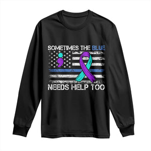 Police Suicide Awareness Long Sleeve Shirt Sometimes The Blue Need Help Too TS11 Black Print Your Wear