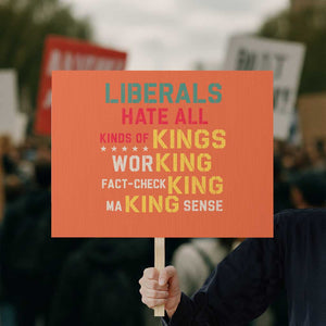 Liberals Hate All Kinds of Kings Funny Conservative Republican Protest Sign