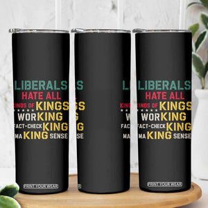 Liberals Hate All Kinds of Kings Funny Conservative Republican Skinny Tumbler