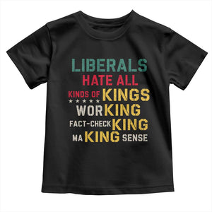 Liberals Hate All Kinds of Kings Funny Conservative Republican Toddler T Shirt
