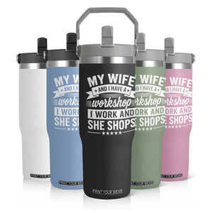 My Wife And I Have A Workshop I Work And She Shops Flip Straw Tumbler Funny Husband Wife Relationship TS11 Print Your Wear