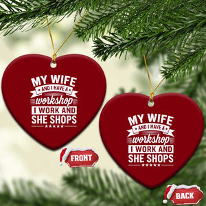 My Wife And I Have A Workshop I Work And She Shops Ceramic Ornament Funny Husband Wife Relationship