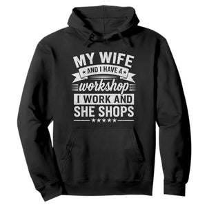 My Wife And I Have A Workshop I Work And She Shops Hoodie Funny Husband Wife Relationship