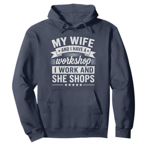 My Wife And I Have A Workshop I Work And She Shops Hoodie Funny Husband Wife Relationship
