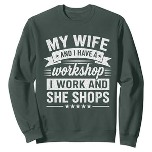 My Wife And I Have A Workshop I Work And She Shops Sweatshirt Funny Husband Wife Relationship