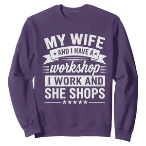 My Wife And I Have A Workshop I Work And She Shops Sweatshirt Funny Husband Wife Relationship