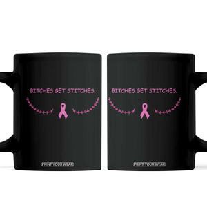 Funny Breast Cancer Awareness Coffee Mug Bitches Get Stitches Pink Ribbon