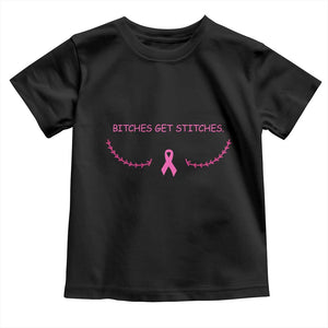 Funny Breast Cancer Awareness Toddler T Shirt Bitches Get Stitches Pink Ribbon