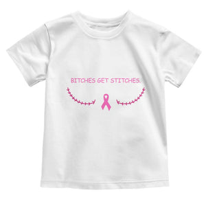 Funny Breast Cancer Awareness Toddler T Shirt Bitches Get Stitches Pink Ribbon
