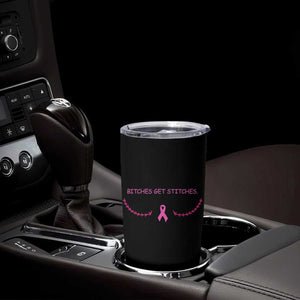 Funny Breast Cancer Awareness Tumbler Cup Bitches Get Stitches Pink Ribbon