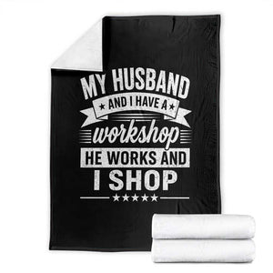 My Husband And I Have A Workshop He Works And I Shop Throw Blanket Funny Husband Wife Relationship