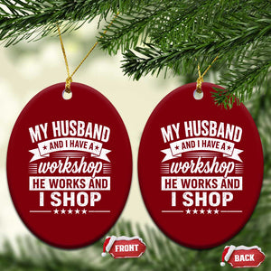 My Husband And I Have A Workshop He Works And I Shop Ceramic Ornament Funny Husband Wife Relationship