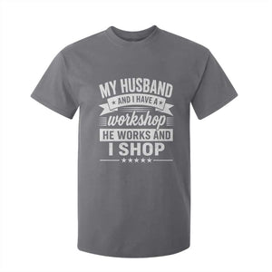 My Husband And I Have A Workshop He Works And I Shop T Shirt For Kid Funny Husband Wife Relationship