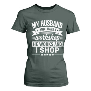 My Husband And I Have A Workshop He Works And I Shop T Shirt For Women Funny Husband Wife Relationship