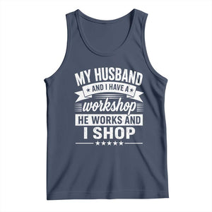 My Husband And I Have A Workshop He Works And I Shop Tank Top Funny Husband Wife Relationship