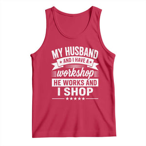 My Husband And I Have A Workshop He Works And I Shop Tank Top Funny Husband Wife Relationship