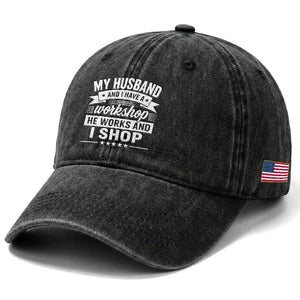 My Husband And I Have A Workshop He Works And I Shop Washed Cotton Baseball Cap Funny Husband Wife Relationship