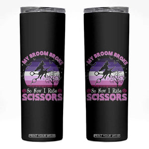 Funny Lesbian Witch Halloween Skinny Tumbler My Broom Broke So Now I Ride Scissors TS11 Black Print Your Wear