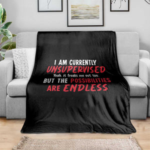 Funny I Am Currently Unsupervised But The Possibilities Are Endless Throw Blanket TS11 Print Your Wear