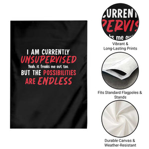 Funny I Am Currently Unsupervised But The Possibilities Are Endless Garden Flag TS11 Print Your Wear
