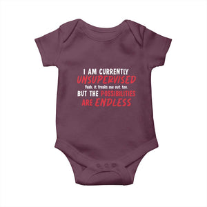 Funny I Am Currently Unsupervised But The Possibilities Are Endless Baby Onesie TS11 Maroon Print Your Wear