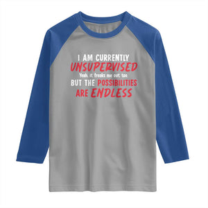 Funny I Am Currently Unsupervised But The Possibilities Are Endless Raglan Shirt TS11 Sport Gray Royal Print Your Wear