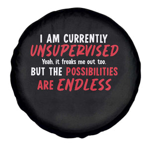 Funny I Am Currently Unsupervised But The Possibilities Are Endless Spare Tire Cover TS11 Print Your Wear