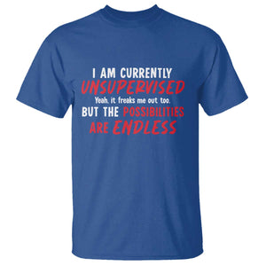 Funny I Am Currently Unsupervised But The Possibilities Are Endless T Shirt TS11 Royal Blue Print Your Wear