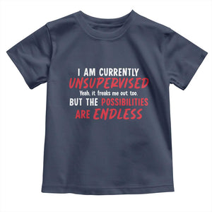 Funny I Am Currently Unsupervised But The Possibilities Are Endless Toddler T Shirt TS11 Navy Print Your Wear