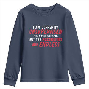 Funny I Am Currently Unsupervised But The Possibilities Are Endless Youth Sweatshirt TS11 Navy Print Your Wear