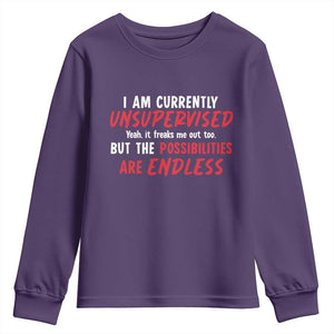 Funny I Am Currently Unsupervised But The Possibilities Are Endless Youth Sweatshirt TS11 Purple Print Your Wear