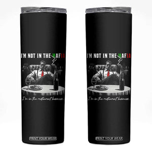 Funny Italian American Mafia Gangster Skinny Tumbler I Am Not In The Mafia I'm In The Restaurant Business TS11 Black Print Your Wear